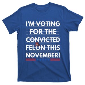 Im Voting For The Convicted Felon This November R T-Shirt