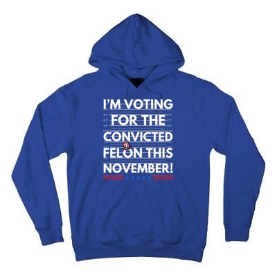 Im Voting For The Convicted Felon This November R Tall Hoodie