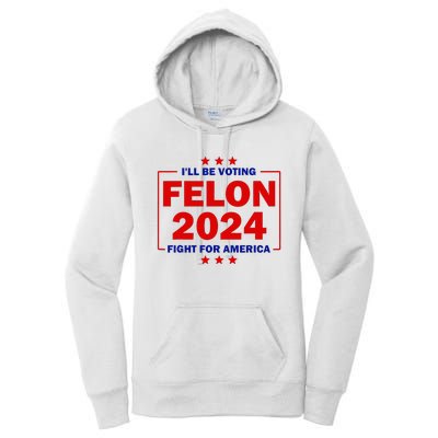 IM Voting For The Convicted Felon Funny Pro Trump 2024 Women's Pullover Hoodie