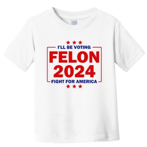 IM Voting For The Convicted Felon Funny Pro Trump 2024 Toddler T-Shirt