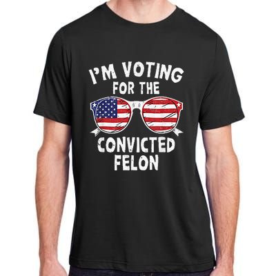 IM Voting For The Convicted Felon Funny Pro Trump 2024 Adult ChromaSoft Performance T-Shirt