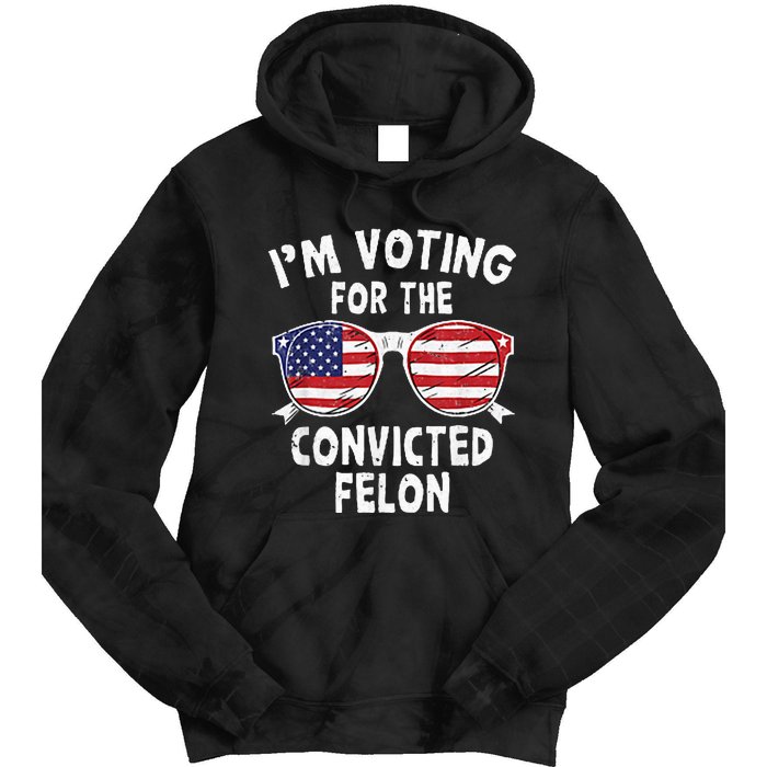 IM Voting For The Convicted Felon Funny Pro Trump 2024 Tie Dye Hoodie