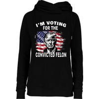 Im Voting For The Convicted Felon 2024 Funny Pro Trump Still Vote Trump Womens Funnel Neck Pullover Hood