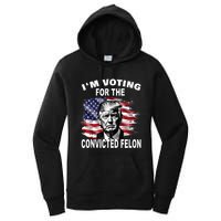 Im Voting For The Convicted Felon 2024 Funny Pro Trump Still Vote Trump Women's Pullover Hoodie