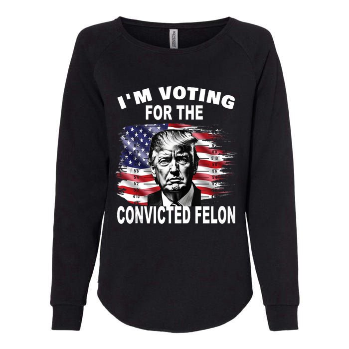 Im Voting For The Convicted Felon 2024 Funny Pro Trump Still Vote Trump Womens California Wash Sweatshirt