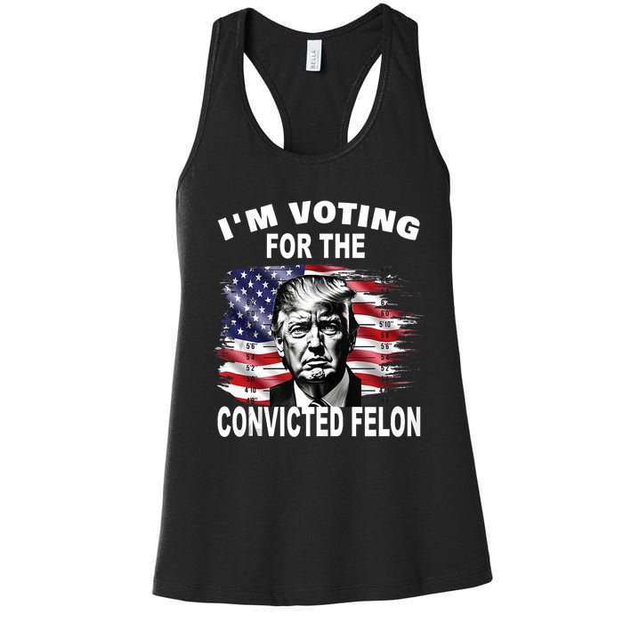 Im Voting For The Convicted Felon 2024 Funny Pro Trump Still Vote Trump Women's Racerback Tank