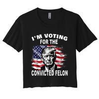 Im Voting For The Convicted Felon 2024 Funny Pro Trump Still Vote Trump Women's Crop Top Tee