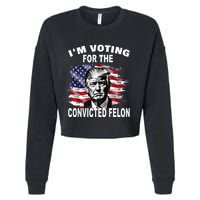 Im Voting For The Convicted Felon 2024 Funny Pro Trump Still Vote Trump Cropped Pullover Crew