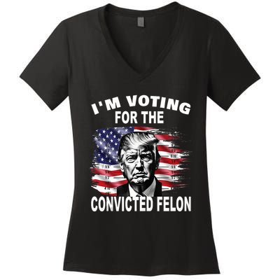 Im Voting For The Convicted Felon 2024 Funny Pro Trump Still Vote Trump Women's V-Neck T-Shirt