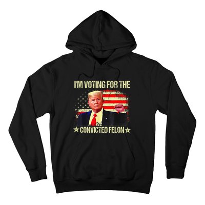 IM Voting For The Convicted Felon Hoodie