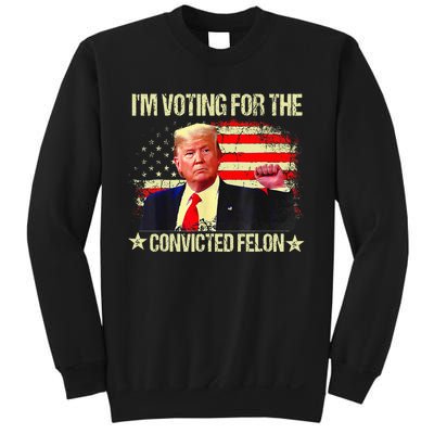 IM Voting For The Convicted Felon Sweatshirt