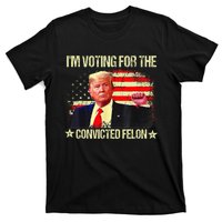 IM Voting For The Convicted Felon T-Shirt