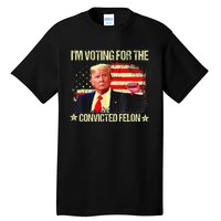 IM Voting For The Convicted Felon Tall T-Shirt