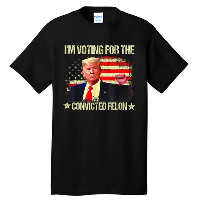 IM Voting For The Convicted Felon Tall T-Shirt