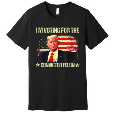 IM Voting For The Convicted Felon Premium T-Shirt