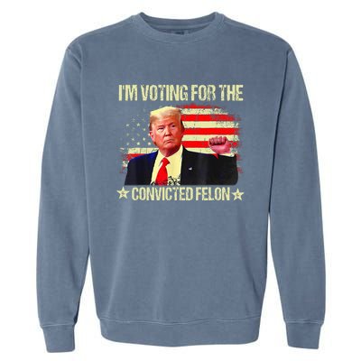 IM Voting For The Convicted Felon Garment-Dyed Sweatshirt