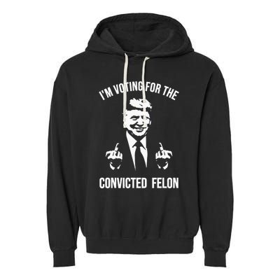 IM Voting For The Convicted Felon Trump Garment-Dyed Fleece Hoodie