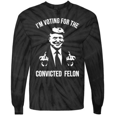 IM Voting For The Convicted Felon Trump Tie-Dye Long Sleeve Shirt