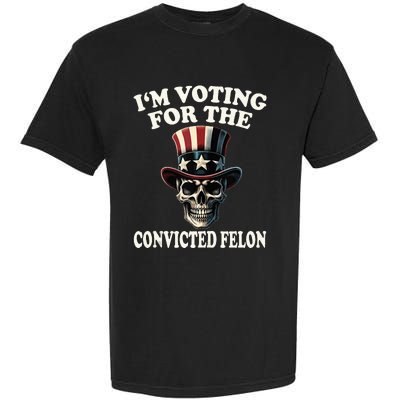 IM Voting For The Convicted Felon Skull Pro Trump Usa Flag Garment-Dyed Heavyweight T-Shirt