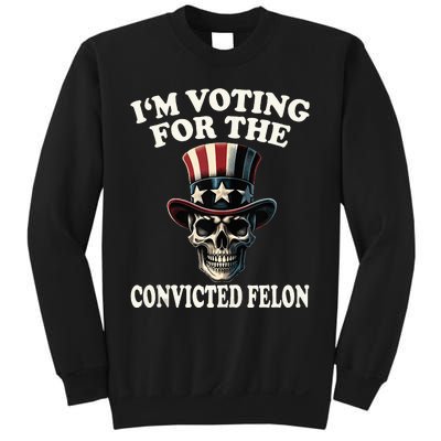 IM Voting For The Convicted Felon Skull Pro Trump Usa Flag Sweatshirt