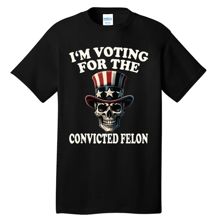 IM Voting For The Convicted Felon Skull Pro Trump Usa Flag Tall T-Shirt