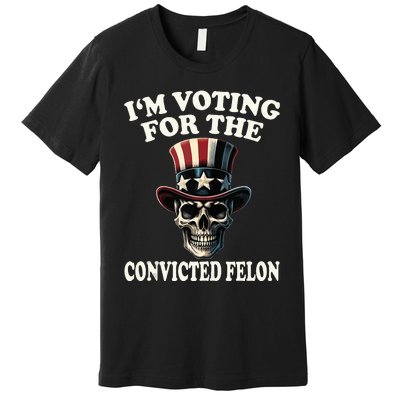 IM Voting For The Convicted Felon Skull Pro Trump Usa Flag Premium T-Shirt