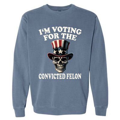 IM Voting For The Convicted Felon Skull Pro Trump Usa Flag Garment-Dyed Sweatshirt