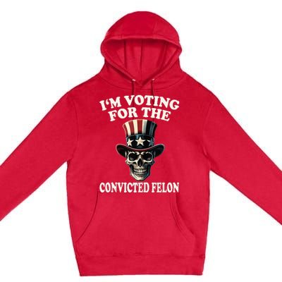 IM Voting For The Convicted Felon Skull Pro Trump Usa Flag Premium Pullover Hoodie