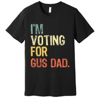 IM Voting For Gus Dad Vote Harris Walz 2024 Election Waltz Premium T-Shirt