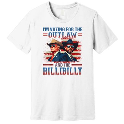 IM Voting For The Outlaw And The Hillbilly Trump Vance 2024 Premium T-Shirt