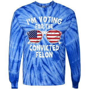 IM Voting For The Convicted Felon Pro Trump 2024 Tie-Dye Long Sleeve Shirt