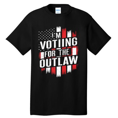 IM Voting For The Outlaw Wanted For President Tall T-Shirt