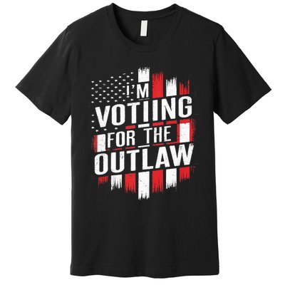 IM Voting For The Outlaw Wanted For President Premium T-Shirt