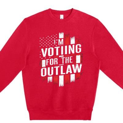 IM Voting For The Outlaw Wanted For President Premium Crewneck Sweatshirt