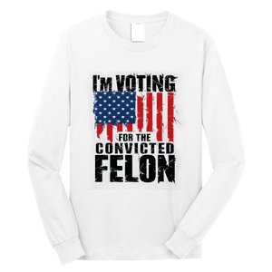 Im Voting For The Convicted Felon America Flag Design Long Sleeve Shirt