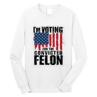 Im Voting For The Convicted Felon America Flag Design Long Sleeve Shirt