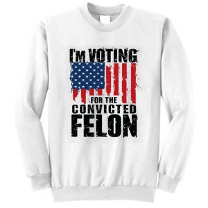 Im Voting For The Convicted Felon America Flag Design Sweatshirt