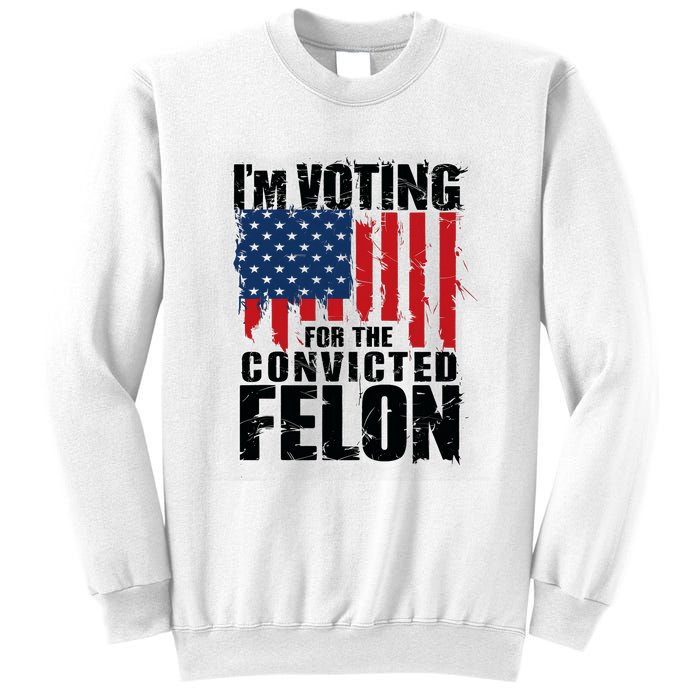 Im Voting For The Convicted Felon America Flag Design Sweatshirt