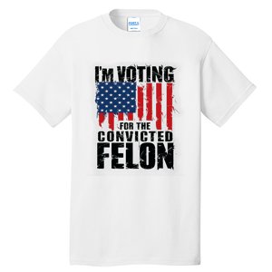 Im Voting For The Convicted Felon America Flag Design Tall T-Shirt