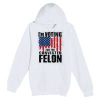 Im Voting For The Convicted Felon America Flag Design Premium Pullover Hoodie