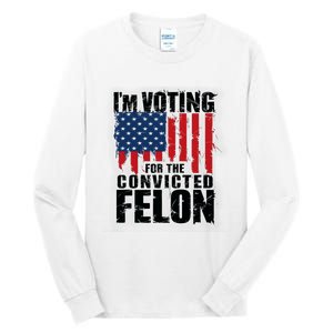 Im Voting For The Convicted Felon America Flag Design Tall Long Sleeve T-Shirt