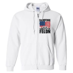 Im Voting For The Convicted Felon America Flag Design Full Zip Hoodie