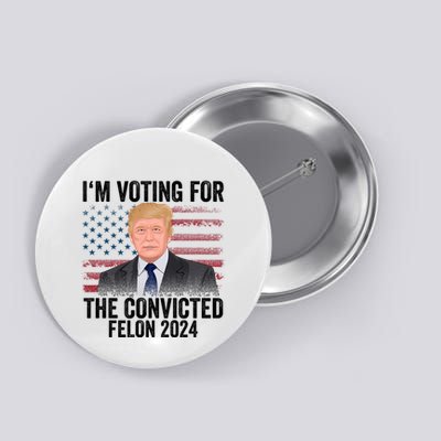 Im Voting For The Convicted Felon Button