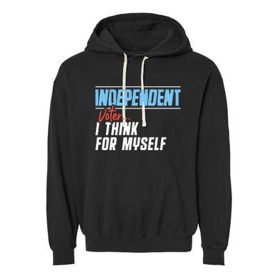 Independent Voter I Think For Myself Garment-Dyed Fleece Hoodie