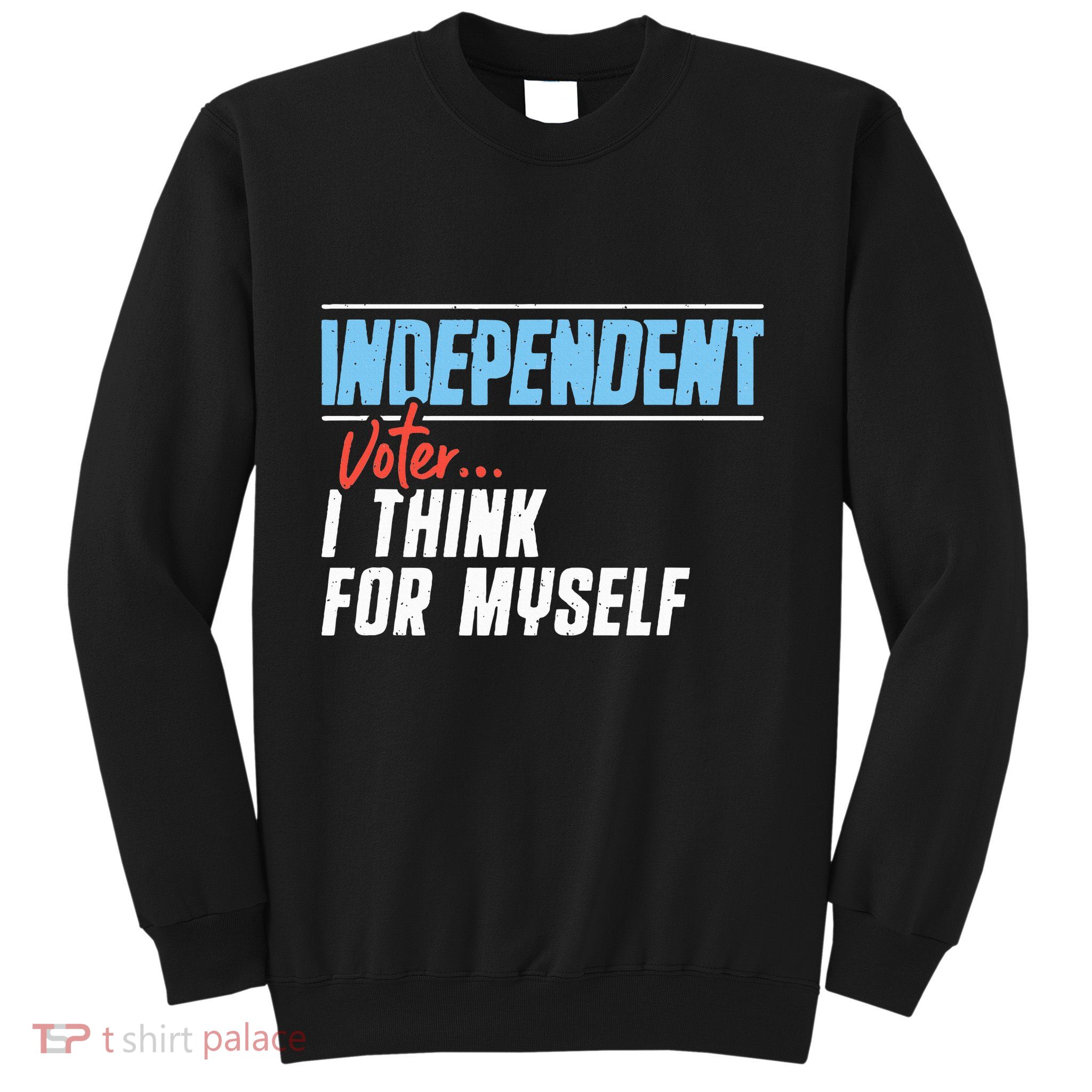 Independent Voter I Think For Myself Sweatshirt