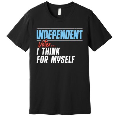 Independent Voter I Think For Myself Premium T-Shirt