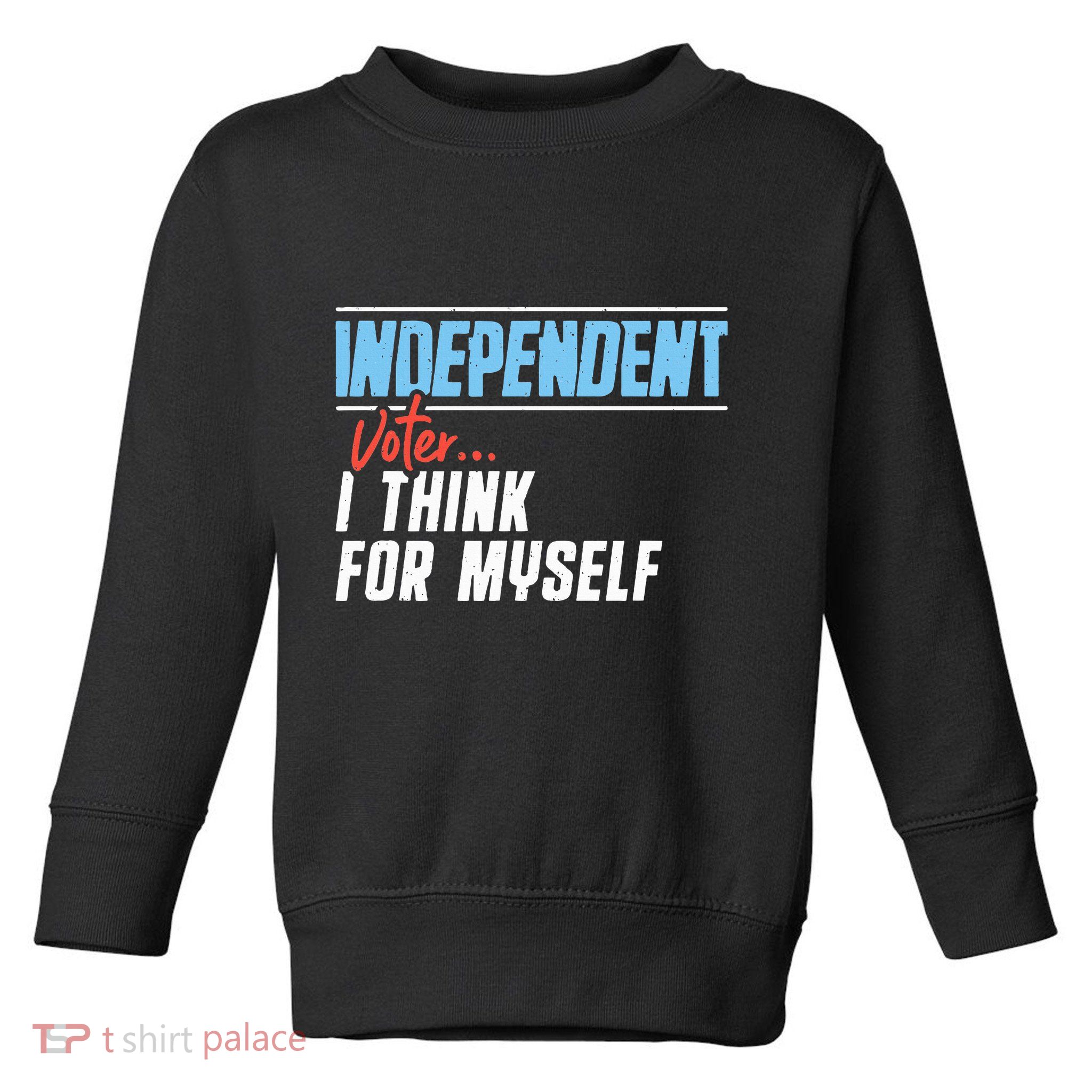 Independent Voter I Think For Myself Toddler Sweatshirt