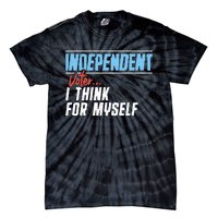 Independent Voter I Think For Myself Tie-Dye T-Shirt