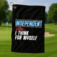 Independent Voter I Think For Myself Golf Towel