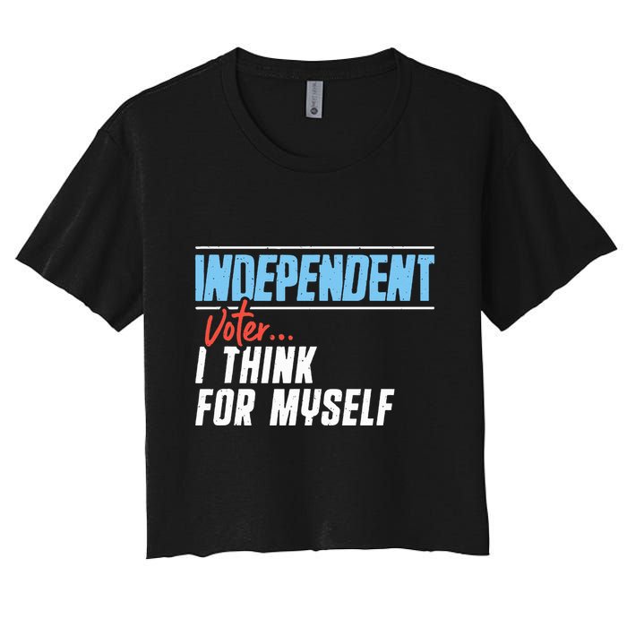 Independent Voter I Think For Myself Women's Crop Top Tee